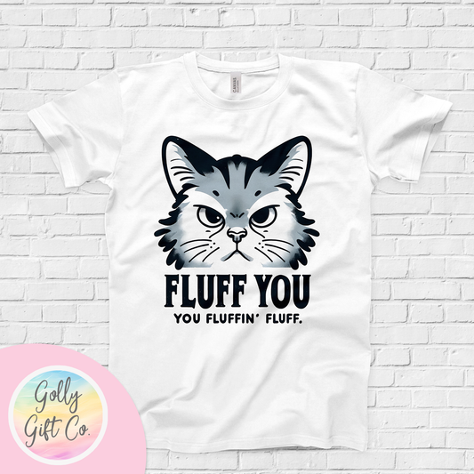 Funny Cat - Fluff You You Fluffin' Fluff T-Shirt (Bella Canvas)