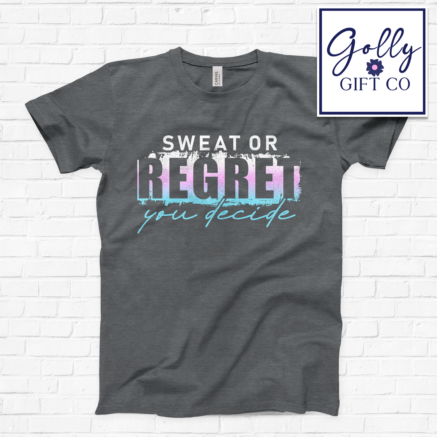 Sweat or Regret You Decide - Motivation T-Shirt (Bella Canvas)