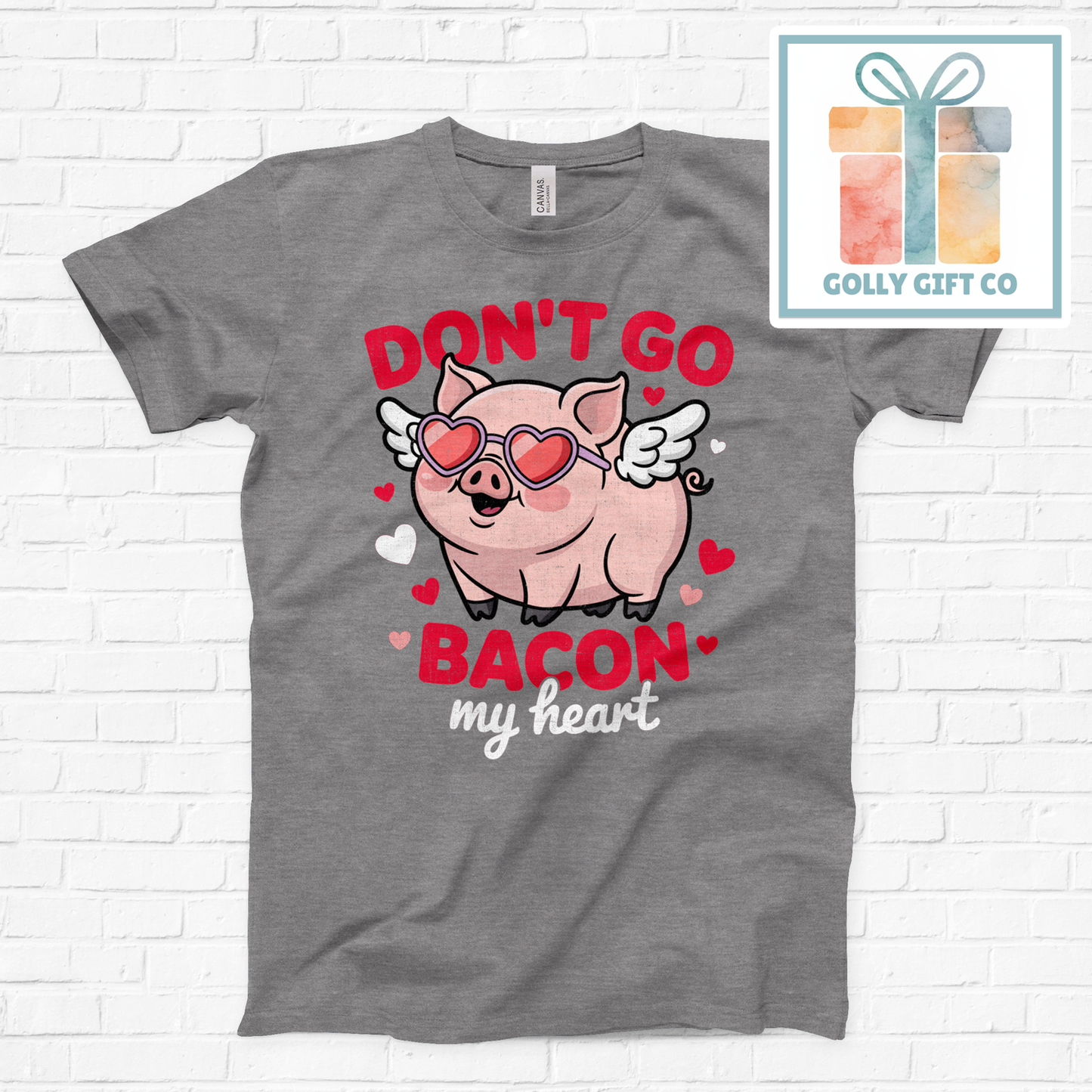 Don't Go Bacon My Heart Shirt - Funny Pig Pun Tee - Valentine's Gift  (Bella Canvas) - Golly Gift Co