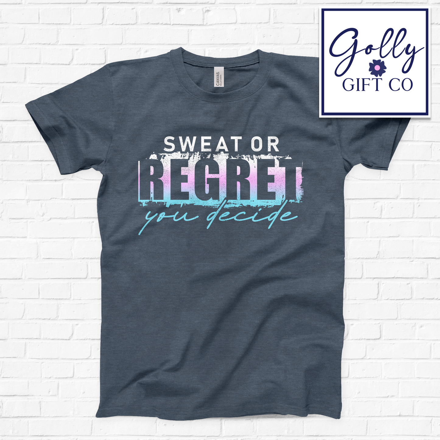 Sweat or Regret You Decide - Motivation T-Shirt (Bella Canvas)