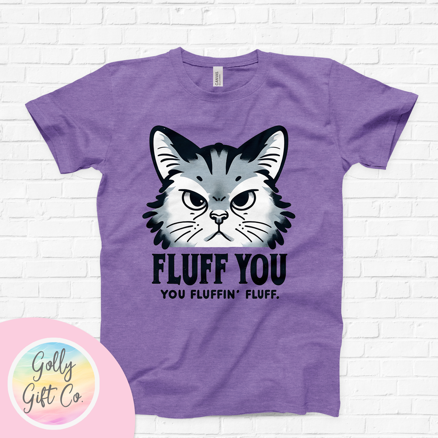 Funny Cat - Fluff You You Fluffin' Fluff T-Shirt (Bella Canvas)