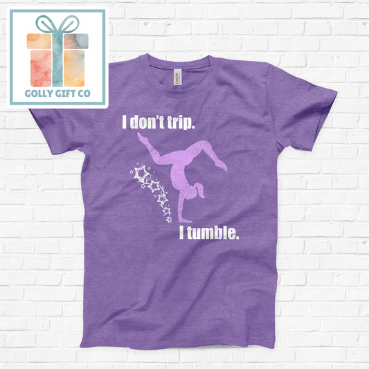 I Don't Trip. I Tumble. - Gymnastics T-Shirt (Bella Canvas)