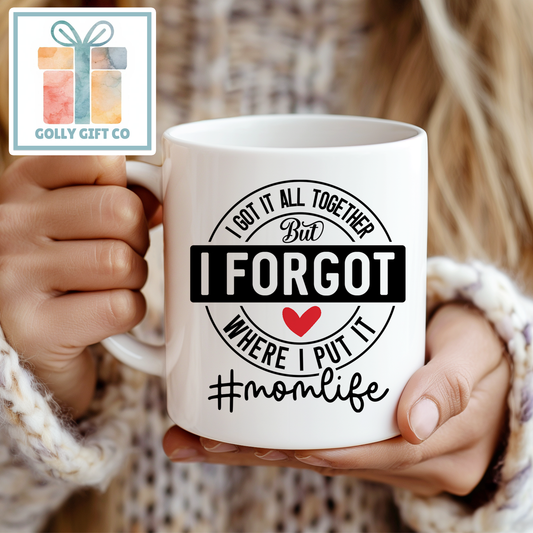 I Got It All Together But I Forgot Where I Put It #Momlife - Funny Mom Mug