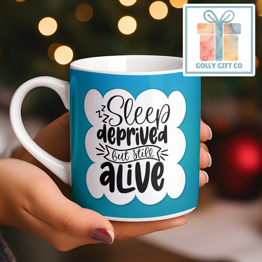 Sleep Deprived But Still Alive Coffee or Tea Mug - Gift for Tired People and Coffee Lovers