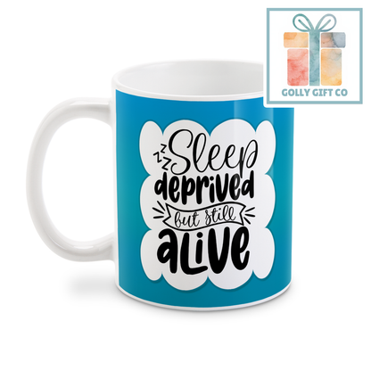 Sleep Deprived But Still Alive Coffee or Tea Mug - Gift for Tired People and Coffee Lovers