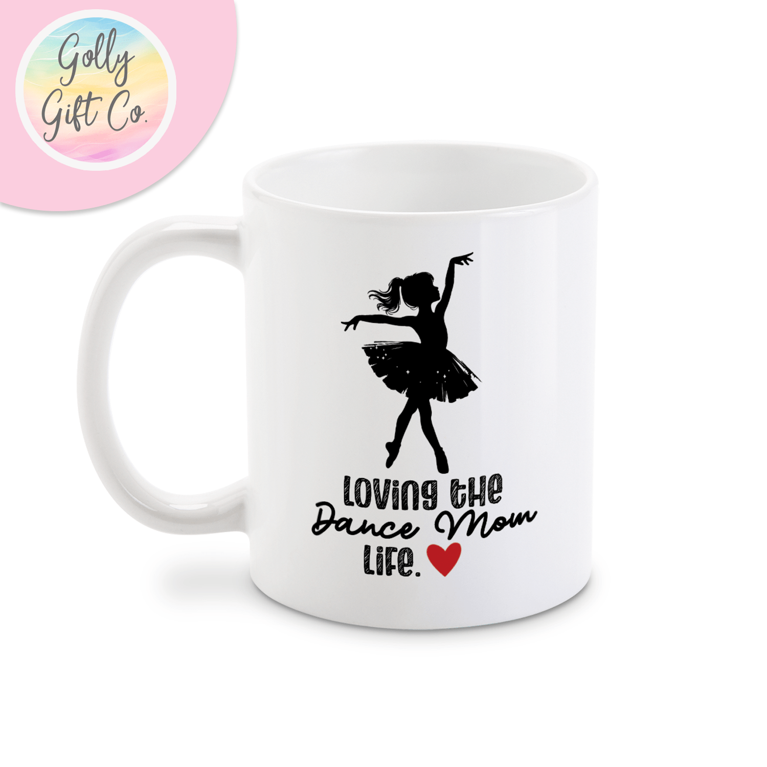 Loving the Dance Mom Life - Coffee Mug for Dance Moms - Golly Gift Co