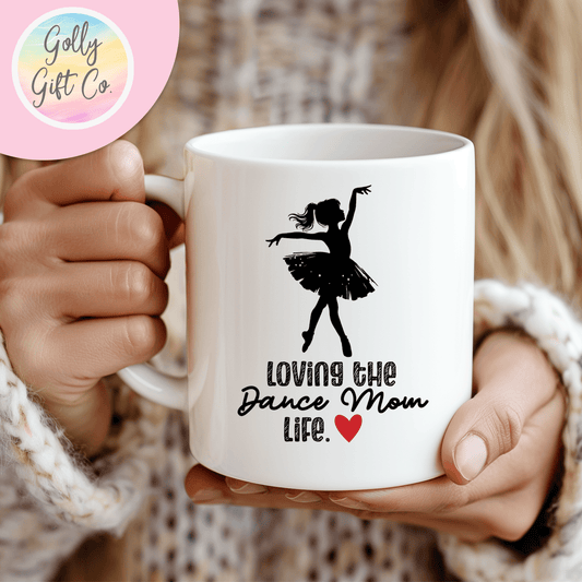 Loving the Dance Mom Life - Coffee Mug for Dance Moms - Golly Gift Co