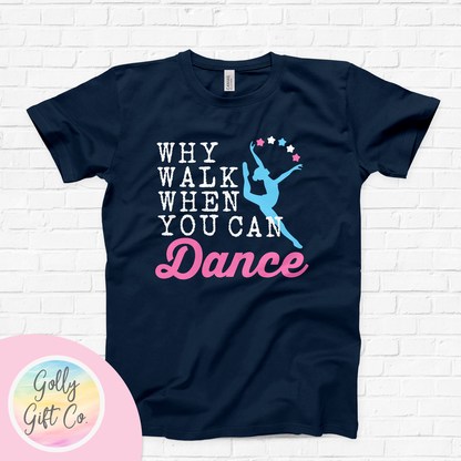 Why Walk When You Can Dance T-Shirt (Bella Canvas) - Golly Gift Co