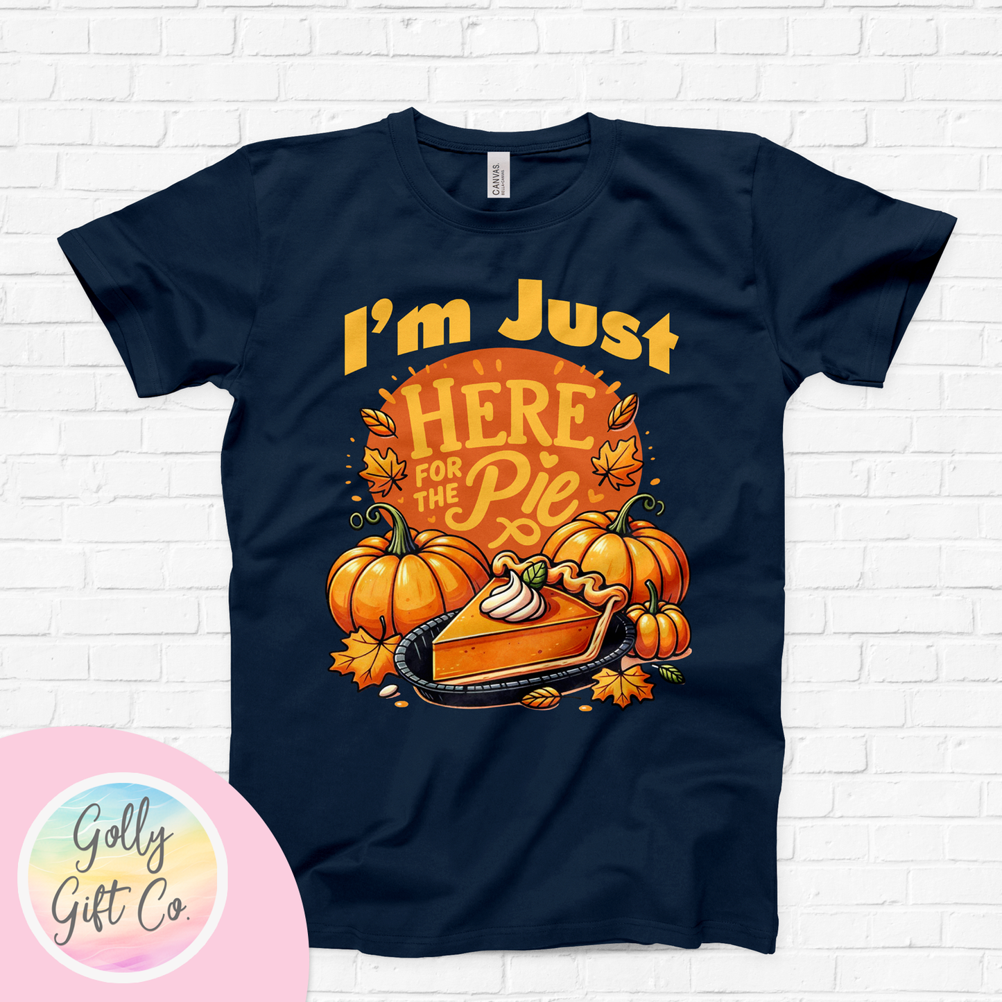 Thanksgiving T-Shirt I'm Just Here for the Pie (Bella Canvas)